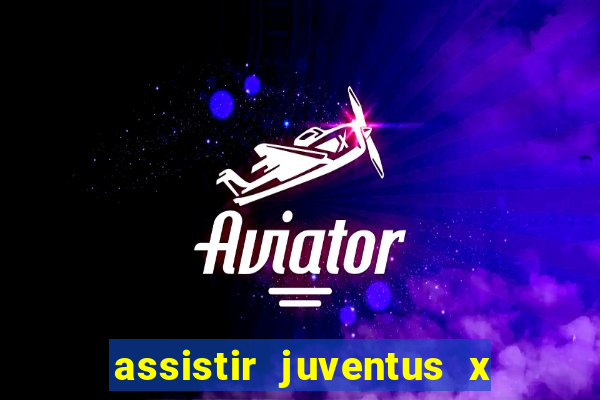 assistir juventus x bayer leverkusen futemax